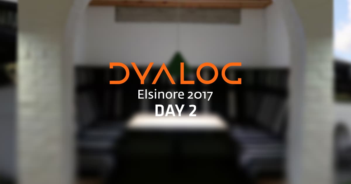 Dyalog ’17: Day 2 (Monday 11 September)
