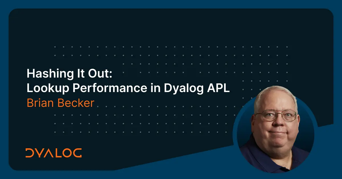Hashing It Out: Lookup Performance in Dyalog APL - Brian Becker